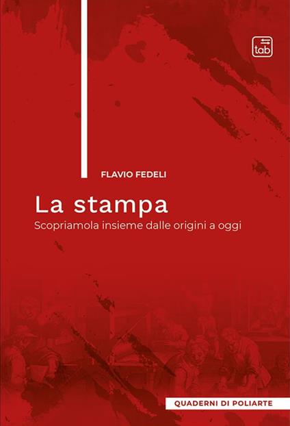 La stampa. Scopriamola insieme dalle origini a oggi - Flavio Fedeli - copertina