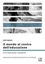 Il mondo al centro dell’educazione. Una visione per il presente