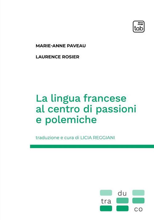 La lingua francese al centro di passioni e polemiche - Marie-Anne Paveau,Laurence Rosier - copertina