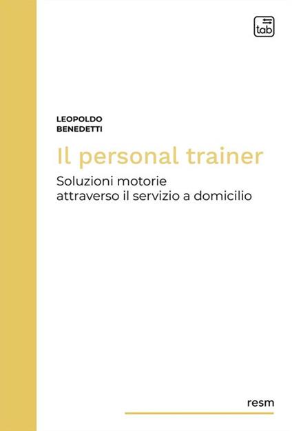 Il personal trainer. Soluzioni motorie attraverso il servizio a domicilio. Nuova ediz. - Leopoldo Benedetti - copertina