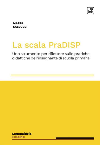 La scala PraDISP. Uno strumento per riflettere sulle pratiche didattiche dell&#39;insegnante di scuola primaria - Marta Salvucci - copertina