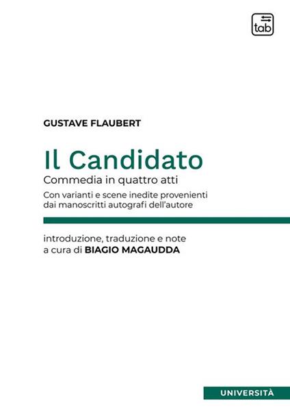 Il candidato. Commedia in quattro atti. Con varianti e scene inedite provenienti dai manoscritti autografi dell'autore. Ediz. critica - Gustave Flaubert - copertina