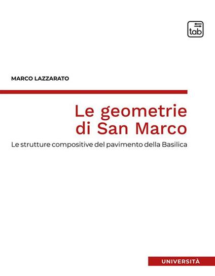 Le geometrie di San Marco. Le strutture compositive del pavimento della Basilica - Marco Lazzarato - copertina