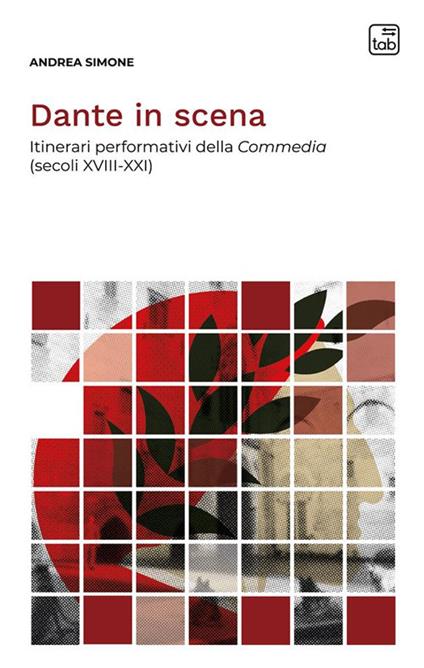 Dante in scena. Itinerari performativi della Commedia (secoli XVIII-XXI). Nuova ediz. - Andrea Simone - copertina