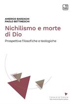 Nichilismo e morte di Dio. Prospettive filosofiche e teologiche. Nuova ediz.