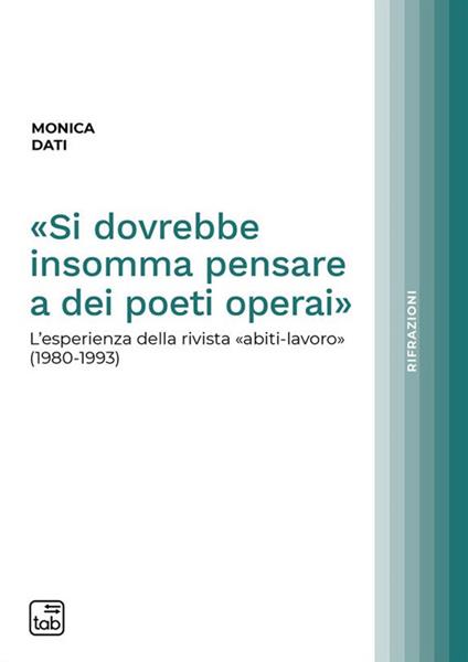 «Si dovrebbe insomma pensare a dei poeti operai». L'esperienza della rivista «abiti-lavoro» (1980-1993) - Monica Dati - copertina