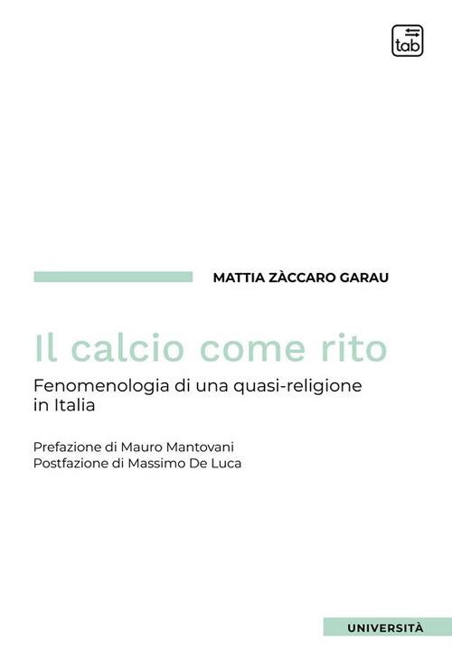 Il calcio come rito. Fenomenologia di una quasi-religione in Italia - Mattia Zàccaro Garau - copertina