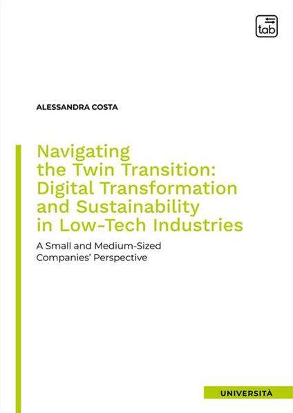 Navigating the twin transition: digital transformation and sustainability in low-tech industries. A small and medium-sized companies' perspective - Alessandra Costa - copertina