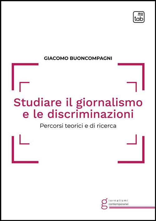 Studiare il giornalismo e le discriminazioni. Percorsi teorici e di ricerca - Giacomo Buoncompagni - ebook
