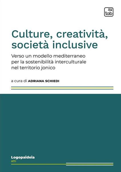 Culture, creatività, società inclusive. Verso un modello mediterraneo per la sostenibilità interculturale nel territorio jonico. Ediz. multilingue - copertina