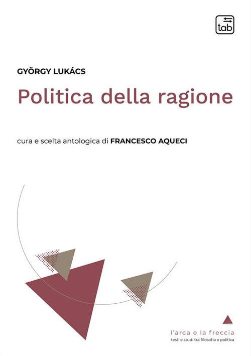 Politica della ragione. Antologia - György Lukács - copertina