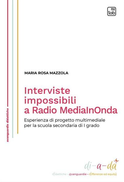 Interviste impossibili a Radio MediaInOnda. Esperienza di progetto multimediale per la scuola secondaria di I grado - Maria Rosa Mazzola - copertina