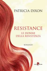 Libro Resistance. Le donne della Resistenza Patricia Dixon