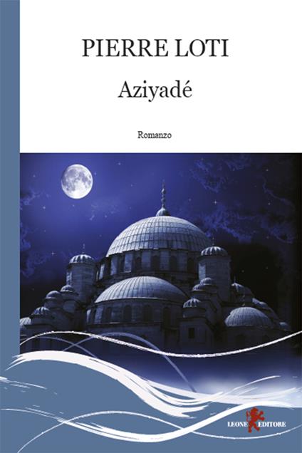 Aziyadé - Pierre Loti,L. Marfè - ebook