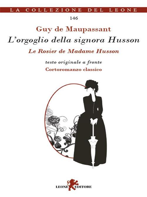 L' orgoglio della signora Husson. Testo originale a fronte - Guy de Maupassant,Giulia Pesavento - ebook