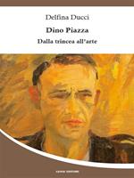Dino Piazza. Dalla trincea all'arte
