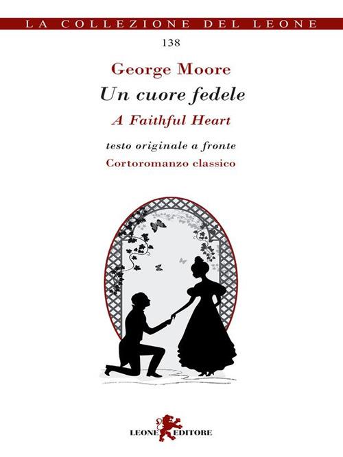 Un cuore fedele. Testo inglese a fronte - George Moore,Giorgia Mattavelli - ebook