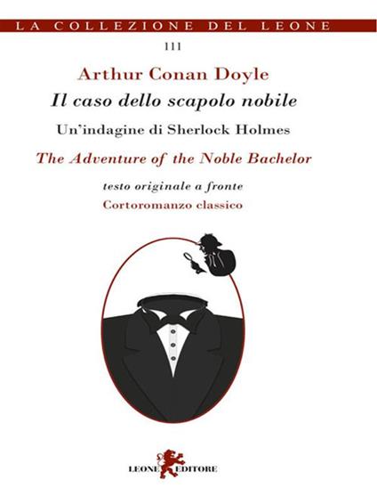 Il caso dello scapolo nobile. Un'indagine di Sherlock Holmes. Testo originale a fronte - Arthur Conan Doyle,Andrea Cariello - ebook