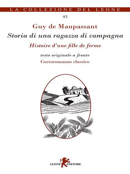 Storia di una ragazza di campagna-Histoire d'une fille de ferme. Testo originale a fronte - Guy de Maupassant,Luigi Marfè - ebook