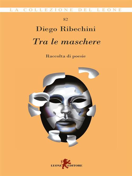 Tra le maschere. Raccolta di poesie - Diego Ribechini - ebook