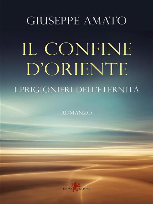 Il confine d'Oriente. I prigionieri dell'eternità - Giuseppe Amato - ebook