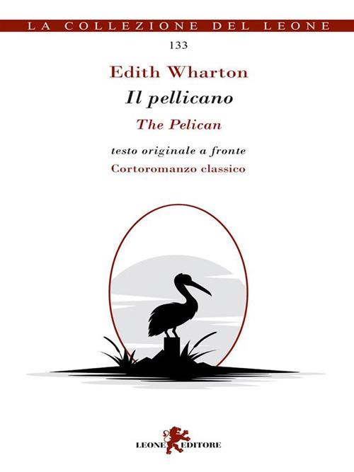 Il pellicano. Testo originale a fronte - Edith Wharton - ebook