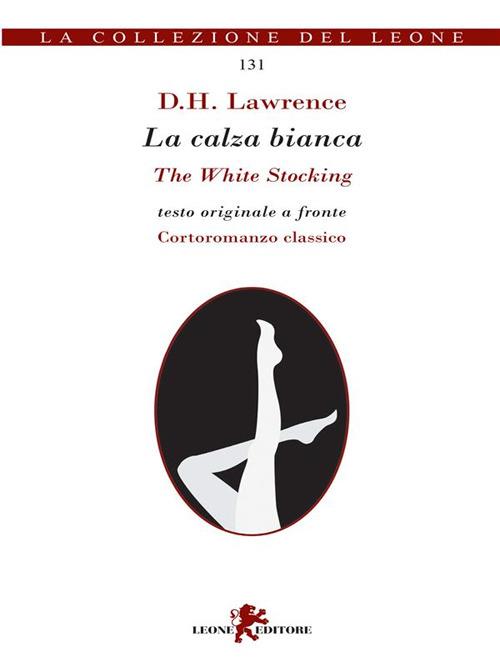 La calza bianca-The white stocking - D. H. Lawrence,Giulia Pesavento - ebook