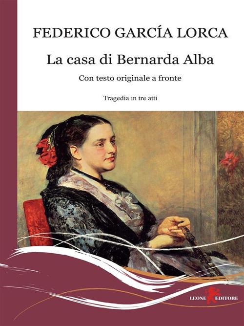 La casa di Bernarda Alba. Testo spagnolo a fronte - Federico García Lorca,M. Icolari - ebook