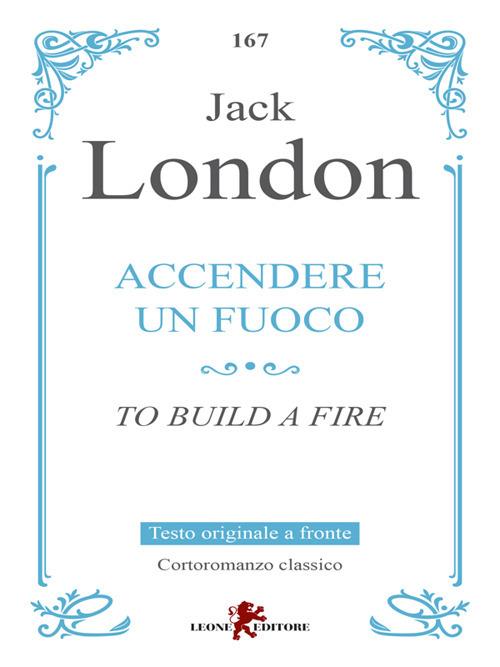 Accendere un fuoco. Testo inglese a fronte - Jack London,Andrea Cariello - ebook