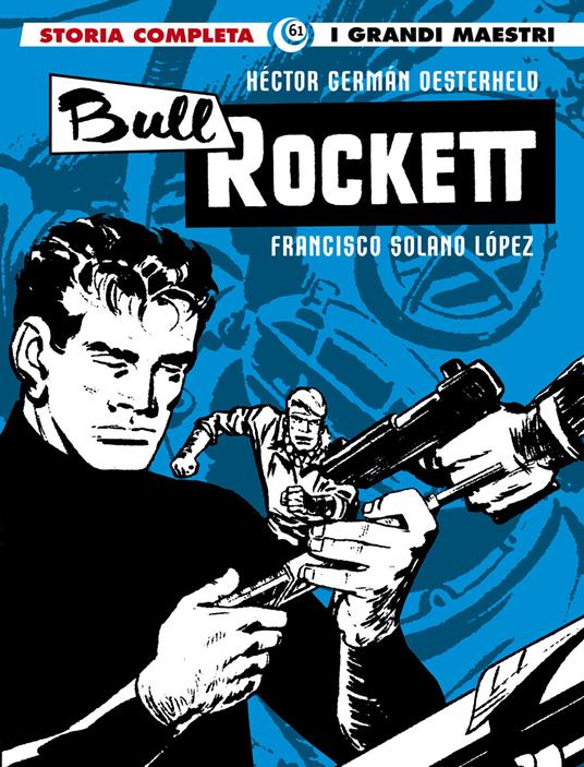 Bull Rockett - Héctor Germán Oesterheld,Francisco Solano Lopez - copertina