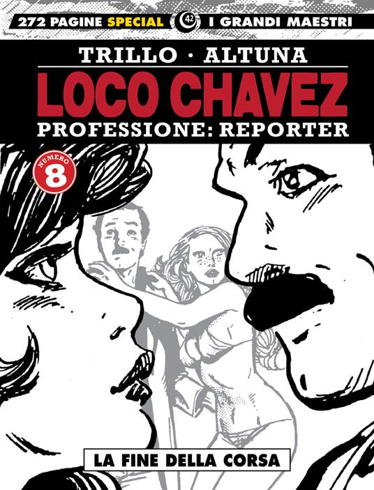 Loco Chavez. Professione: reporter. Vol. 8: fine della corsa, La. - Carlos Trillo,Horacio Altuna - copertina