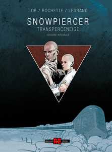 Libro Snowpiercer. Transperceneige. Ediz. integrale Jacques Lob Jean-Marc Rochette Benjamin Legrand