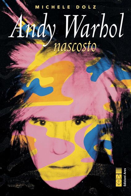 Andy Warhol nascosto - Michele Dolz - copertina