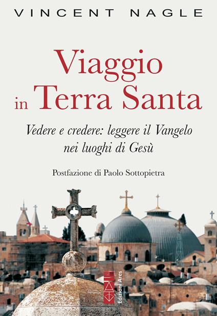 Viaggio in Terra Santa. Vedere e credere: leggere il Vangelo nei luoghi di Gesù - Vincent Nagle - ebook