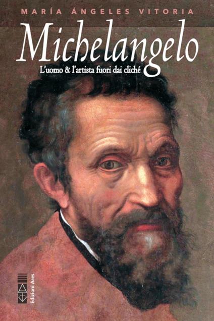 Michelangelo. L'uomo & l'artista fuori dai cliché - Vitoria María Ángeles - ebook