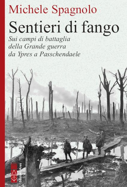 Sentieri di fango. Sui campi di battaglia della Grande guerra da Ypres a Passchendaele - Michele Spagnolo - copertina