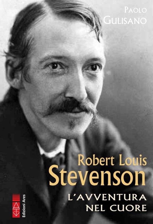 Robert Louis Stevenson. L'avventura nel cuore - Paolo Gulisano - copertina