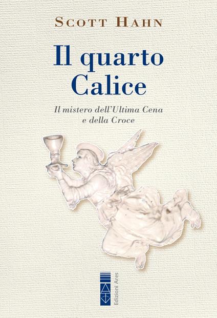 Il quarto calice. Il mistero dell’Ultima Cena e della Croce - Scott Hahn - copertina