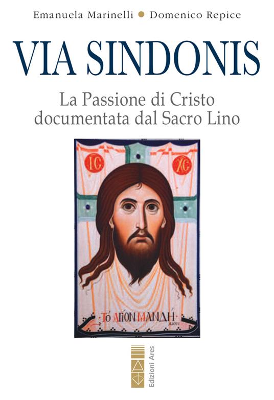 Via Sindonis. La passione di Cristo documentata dal Sacro Lino - Emanuela Marinelli,Domenico Repice - copertina