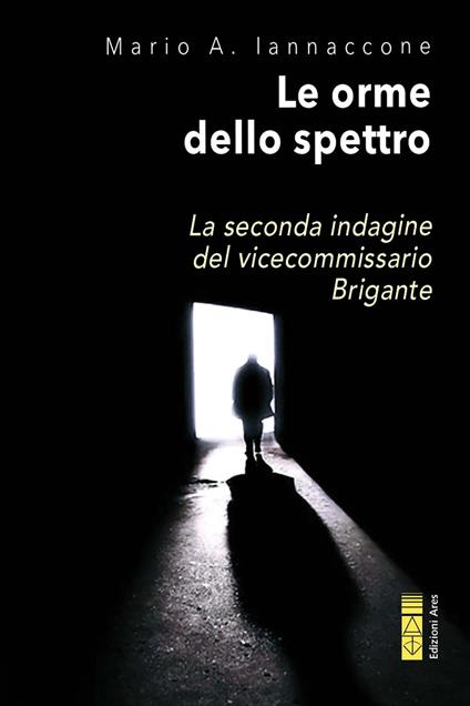 Le orme dello spettro. La seconda indagine del vicecommissario Brigante - Mario Arturo Iannaccone - copertina