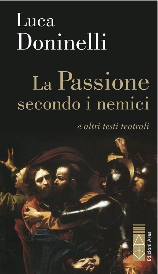 La passione secondo i nemici e altri testi teatrali - Luca Doninelli - ebook