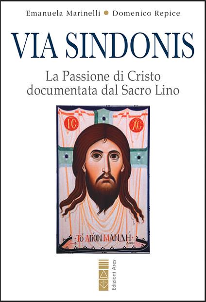 Via Sindonis. La passione di Cristo documentata dal Sacro Lino - Emanuela Marinelli,Domenico Repice - ebook
