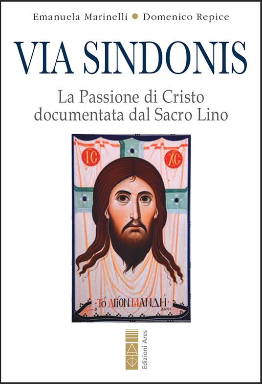 Via Sindonis. La passione di Cristo documentata dal Sacro Lino - Emanuela Marinelli,Domenico Repice - ebook