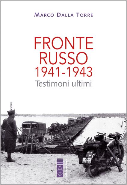 Fronte russo 1941-1943. Testimoni ultimi - Marco Dalla Torre - copertina