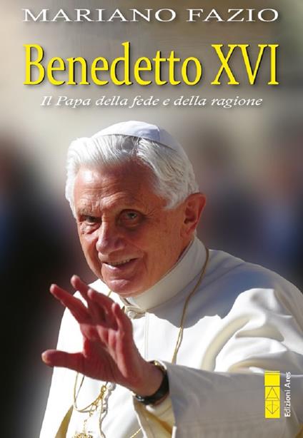 Benedetto XVI. Il papa della fede e della ragione - Mariano Fazio - copertina