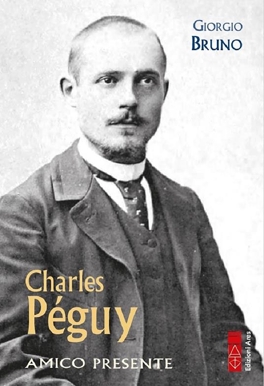 Charles Péguy. Amico presente - Giorgio Bruno - copertina
