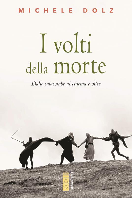 I volti della morte. Dalle catacombe al cinema e oltre - Michele Dolz - copertina