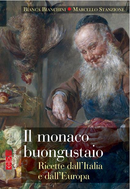 Il monaco buongustaio. Dolci e liquori dall'Italia e dal mondo - Bianca Bianchini,Marcello Stanzione - ebook