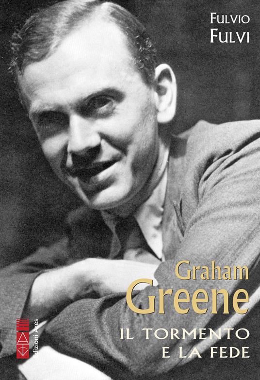 Graham Greene. Il tormento della fede - Fulvio Fulvi - copertina