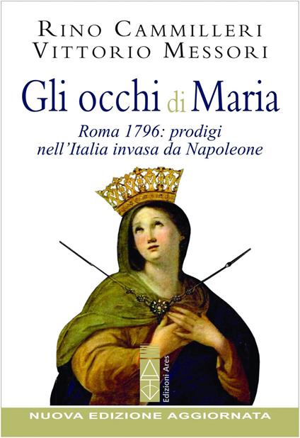 Gli occhi di Maria. Roma 1796: prodigi nell'Italia invasa da Napoleone. Nuova ediz. - Vittorio Messori,Rino Cammilleri - copertina